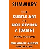 Summary: The Subtle Art of Not Giving a [Damn] by Mark Manson: A Counterintuitive Approach to Living a Good Life  | Key Ideas in 1 Hour or Less