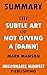 Summary: The Subtle Art of Not Giving a [Damn] by Mark Manson: A Counterintuitive Approach to Living a Good Life | Key Ideas in 1 Hour or Less