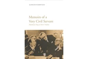 Memoirs of a Very Civil Servant: Mackenzie King to Pierre Trudeau