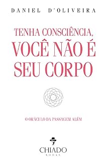 Livro Tenha consciência, você não é seu corpo: O oráculo da passagem além