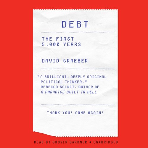 Debt: The First 5,000 Years, by David Graeber Debt: The First 5,000 Years, by David Graeber