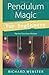 Pendulum Magic for Beginners: Tap Into Your Inner Wisdom by Richard Webster