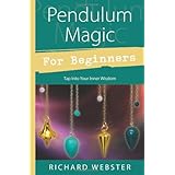Pendulum Magic for Beginners: Tap Into Your Inner Wisdom