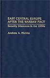 East Central Europe after the Warsaw Pact: Security Dilemmas in the 1990s (Contributions in Political Science), Andrew A. Michta, 0313278865