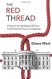 The Red Thread: A Search for Ideological Drivers Inside the Anti-Trump Conspiracy