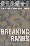 Breaking Ranks : Iraq Veterans Speak Out Against the War, Gutmann, Matthew C. and Lutz, Catherine, 0520266374