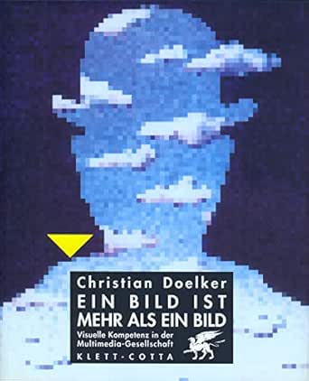 Amazon.com: Ein Bild ist mehr als ein Bild: Visuelle Kompetenz in der  Multimedia-Gesellschaft (German Edition) eBook: Doelker, Christian: Kindle  Store