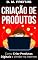 Livro Criação de Produtos: Como Criar Produtos Digitais e Vender na Internet (Guia Rápido)