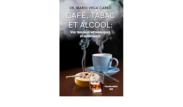 Cafe Tabac Et Alcool Ses Troubles Metaboliques Et Hormonaux French Edition Kindle Edition By Vega Carbo Mario Health Fitness Dieting Kindle Ebooks Amazon Com Cafe Tabac Et Alcool Ses Troubles Metaboliques Et Hormonaux French Edition Kindle Edition By Vega Carbo Mario Health Fitness Dieting Kindle Ebooks Amazon Com