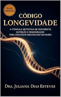 Livro Código Longevidade: A Fórmula Definitiva de Movimento, Nutrição e Regeneração para Adicionar Décadas de Vida Plena