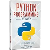 Python Programming: The Ultimate Beginner's Guide to Learn Python Step by Step