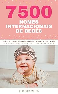 Livro 7500 Nomes Internacionais de Bebês – O livro para nomes populares de meninos e meninas, de todo o mundo – Encontre o primeiro nome certo, para seu bebê! ... Edition) (Nomes Internacionais De Bebês 3)