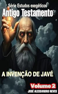 Livro Estudos exegéticos do Antigo Testamento-volume 2: A invenção de Javé nos Panteões dos deuses cananeus