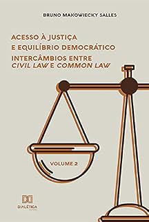 Livro Acesso à Justiça e Equilíbrio Democrático: intercâmbios entre Civil Law e Common Law - Volume 2