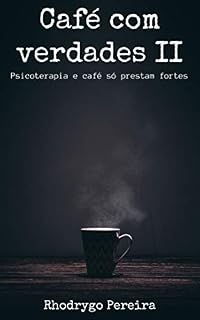 Livro Café com Verdades II: Psicoterapias e Café só prestam fortes