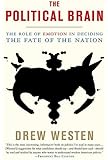 The Political Brain The Role Of Emotion In Deciding The Fate Of The Nation