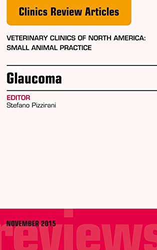 Glaucoma, An Issue of Veterinary Clinics of North America: Small Animal Practice 45-6, E-Book (The Clinics: Veterinary Medicine)