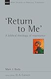 'Return To Me': A Biblical Theology of Repentance (New Studies in Biblical Theology)