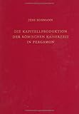 Die Kapitellproduktion der R Mischen Kaiserzeit in Pergamon, Rohmann, Jens, 3110155559