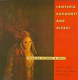 Santeria Garments and Altars : Speaking Without a Voice, Flores-Pena, Ysamur and Evanchuk, Roberta J., 087805703X