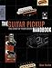 The Guitar Pickup Handbook: The Start of your Sound by 