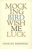 Front cover for the book Mockingbird Wish Me Luck by Charles Bukowski