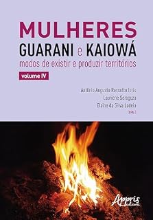 Livro Mulheres Guarani e Kaiowá: Modos de Existir e Produzir Territórios