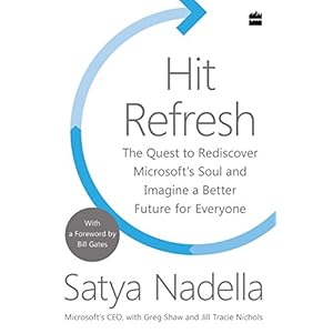 Hit Refresh: The Quest to Rediscover Microsoft’s Soul and Imagine a Better Future for Everyone
