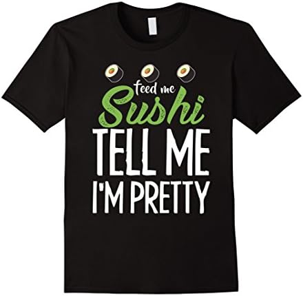 Men's Feed Me Sushi Tell Me I'm Pretty Tshirt for Sushi Lovers Medium Black