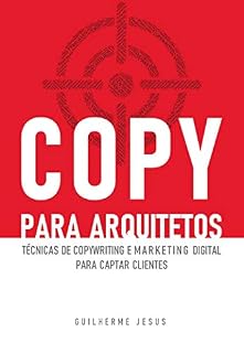 Livro COPY PARA ARQUITETOS: Técnicas de copywriting e marketing digital para captar clientes