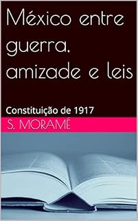 Livro México entre guerra, amizade e leis: Constituição de 1917