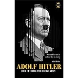 ADOLF HITLER: DER FUHRER: The Entire Life Story (BEST BIOGRAPHY)