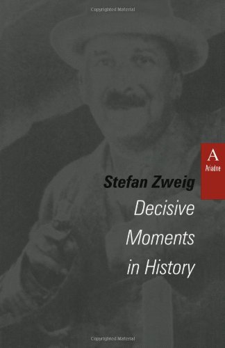 Decisive Moments in History: Twelve Historical Miniatures (Studies in Austrian Literature, Culture, and Thought Translation Series), by St Decisive Moments in History: Twelve Historical Miniatures (Studies in Austrian Literature, Culture, and Thought Translation Series), by St