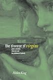 The Disease of Virgins: Green Sickness, Chlorosis and the Problems of Puberty