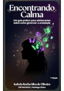 Livro Encontrando calma: Um guia prático para adolescentes sobre como gerenciar a ansiedade (Coleção Mentes em Desenvolvimento Livro 1)