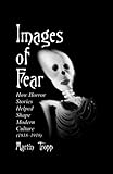 Images of Fear: How Horror Stories Helped Shape Modern Culture (1818-1918) (McFarland Classics S) by 
