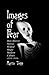 Images of Fear: How Horror Stories Helped Shape Modern Culture (1818-1918) (McFarland Classics S) by 