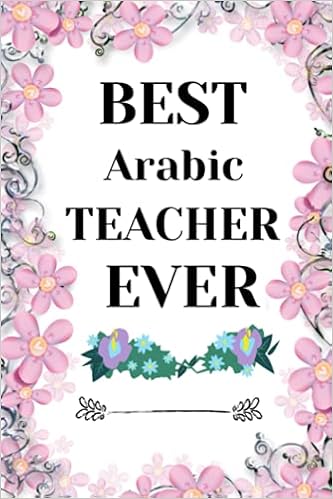 Amazon Com Best Arabic Teacher Ever Blank Lined Notebook Journal For Arabic Teachers With Inspirational Quotes Arabic Teacher Appreciation Gift Arabic Teacher Notebook Journal 9798519367226 Publishing Avery Lamb Books