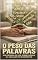 Livro O Peso das Palavras: O que ninguém te ensinou sobre acompanhar alguém com uma doença grave
