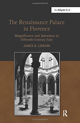 The Renaissance Palace in Florence: Magnificence and Splendour in Fifteenth-Century Italy by 