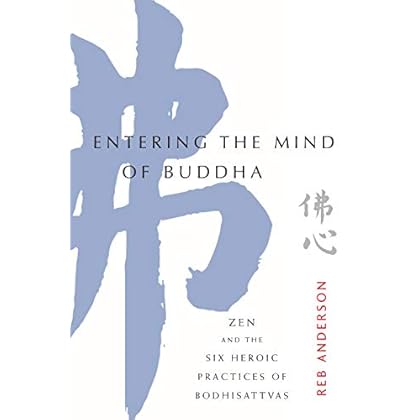 Entering the Mind of Buddha: Zen and the Six Heroic Practices of Bodhisattvas Entering the Mind of Buddha: Zen and the Six Heroic Practices of Bodhisattvas