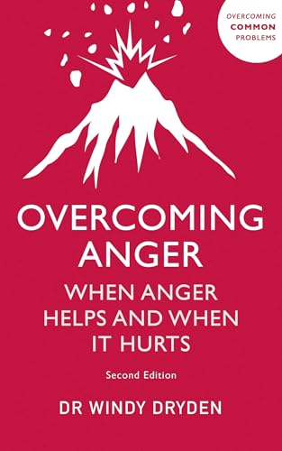 Overcoming Anger: When Anger Helps And When It Hurts (Overcoming Common Problems)