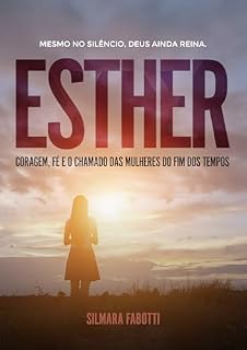 Livro ESTHER: Coragem, fé e o chamado das mulheres do fim dos tempos