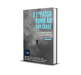 Livro 1º PASSO RUMO AO DAY TRADE: O GUIA DE SOBREVIVÊNCIA DE UM TRADER INICIANTE