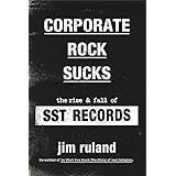 Corporate Rock Sucks: The Rise and Fall of SST Records