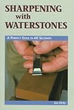 Sharpening With Waterstones: A Perfect Edge in 60 Seconds (Cambium Handbook) by Ian J. Kirby