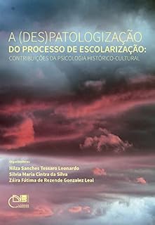 Livro A (des)patologização do processo de escolarização: contribuições da psicologia histórico-cultural