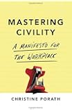 Mastering Civility: A Manifesto for the Workplace
