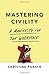 Mastering Civility: A Manifesto for the Workplace - Book by Christine Porath