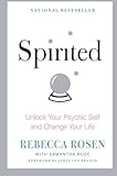 Spirited: Unlock Your Psychic Self and Change Your Life by Rebecca Rosen, Samantha Rose